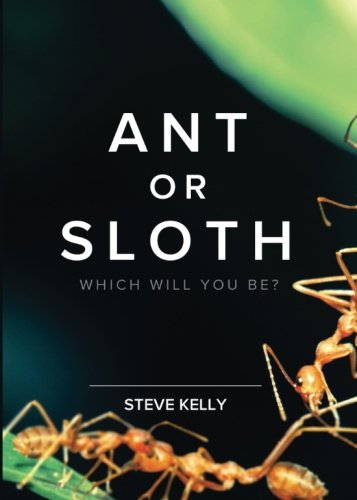 Ant or Sloth:: Which Will You Be?