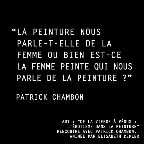 ART : &ldquo;DE LA VIERGE &Agrave; V&Eacute;NUS : L&rsquo;&Eacute;ROTISME DANS LA PEINTURE&rdquo;, RENCONTRE AVEC PATRICK CHAMBON