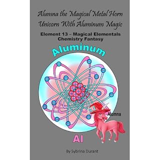 Alumna The Magical Metal Horn Unicorn With Aluminum Magic: Element 13 &mdash; Magical Elementals Chemistry Fantasy Series Aud