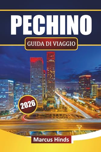 PECHINO GUIDA DI VIAGGIO 2026: Scopri le principali attrazioni, i siti storici, il cibo di strada, le esperienze culturali e i consigli di viaggio nella capitale cinese