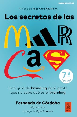 Los secretos de las marcas: Una guía de branding para gente que no sabe qué es el branding (Kailas No Ficción)