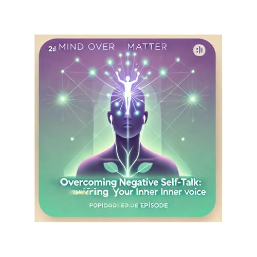 Overcoming Negative Self-Talk: Rewiring Your Inner Voice