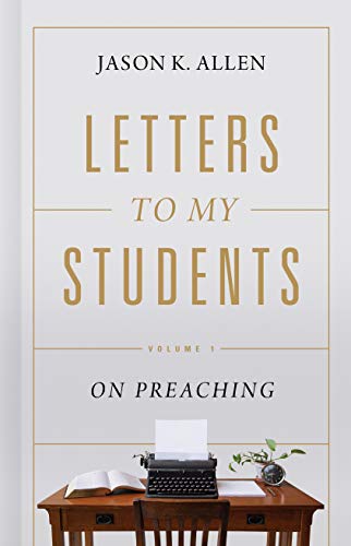 Letters to My Students: Volume 1: On Preaching (Volume 1)