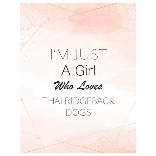 I'm Just A Girl Who Loves Thai ridgeback dogs SketchBook: Cute Notebook for Drawing, Writing, Painting, Sketching or Doodling: A perfect 8.5x11 ... Birthday gift for Thai ridgeback dogs Lovers!