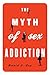 The Myth of Sex Addiction