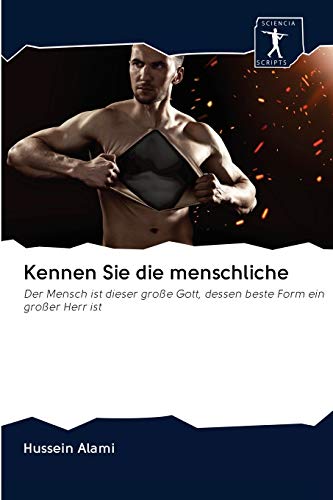 Kennen Sie die menschliche: Der Mensch ist dieser große Gott, dessen beste Form ein großer Herr ist