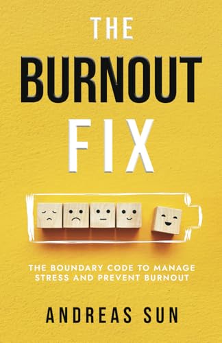 The Burnout Fix: The Boundary Code to Manage Stress and