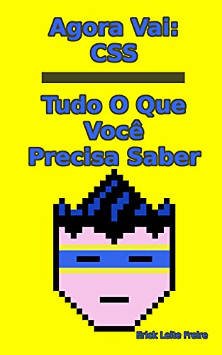 Agora Vai : CSS Tudo O Que Você Precisa Saber (Desenvolvimento Web)