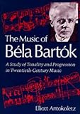 The Music of Bela Bartok: A Study of Tonality and Progression in Twentieth-Century Music