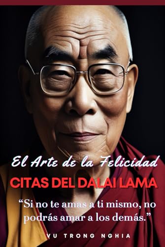 El arte de la felicidad: citas del Dalai Lama en español: Transfo...
