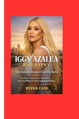 Iggy Azalea Biography: From Australian Dreamer to Global Hip-Hop Star: The Rise, Controversies, Reinvention, and Social Media Comeback Behind the Headlines
