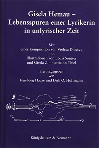 Gisela Hemau – Lebensspuren einer Lyrikerin in unlyrischer Zeit: Mit einer Komposition von Violeta Dinescu und Illustrationen von Louis Soutter und Gisela Zimmermann Thiel