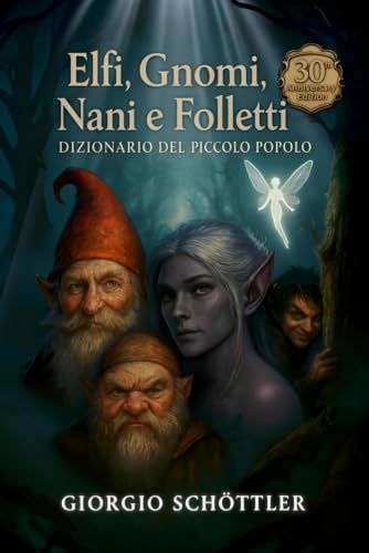 Elfi, Gnomi, Nani e Folletti: Dizionario del Piccolo Popolo