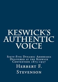 Keswick's Authentic Voice: Sixty-Five Dynamic Addresses Delivered at the Keswick Convention 1875-1957