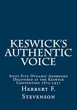 Keswick's Authentic Voice: Sixty-Five Dynamic Addresses Delivered at the Keswick Convention 1875-1957