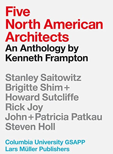Five North American Architects: An Anthology by Kenneth Frampton