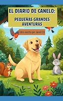 El Diario de Canelo: Pequeñas Grandes Aventuras: Un libro de cuentos infantiles que enseña valores esenciales como la honestidad, el respeto, la ... para los más pequeños. (Spanish Edition) B0F63K8GLF Book Cover