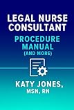 Legal Nurse Consultant Procedure Manual : (And More)