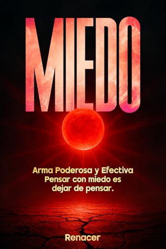 Miedo.Arma Poderosa y Efectiva Pensar con miedo es dejar de pensar,: vuelve a ser tu.psicologia o...