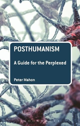 Buy Posthumanism: A Guide for the Perplexed (Guides for the Perplexed) — BookShops.in