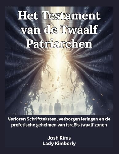 Het Testament van de Twaalf Patriarchen: Verloren Schriftteksten, verborgen leringen en de profetische geheimen van Israëls twaalf zonen (Dutch Edition)