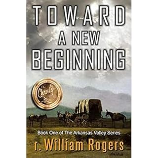 Toward A New Beginning - Arkansas Valley - Book 1 Audiolibro Por r William Rogers arte de portada