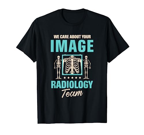 We Care About Your Image Radiology Team Radiologist T-Shirt