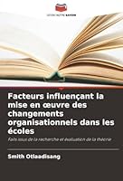 Facteurs influençant la mise en oeuvre des changements organisationnels dans les écoles (French Edition) 6208928176 Book Cover
