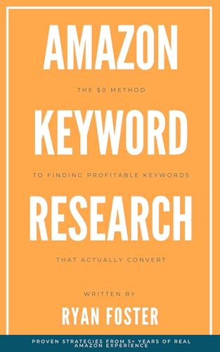 Amazon Keyword Research: The $0 Method to Finding Profitable Keywords That Actually Convert (2025 Updated): A Seller's Step-by-Step Guide to Free Keyword Research | 5+ Years of Real Amazon Experience