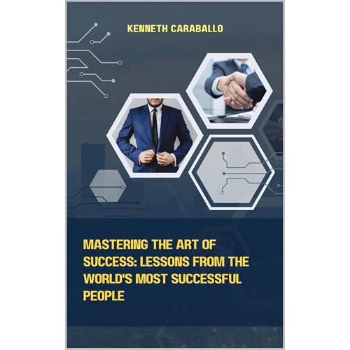 Mastering the Art of Success: Lessons from the World's Most Successful People Audiolibro Por Kenneth Caraballo-Gonzalez arte 