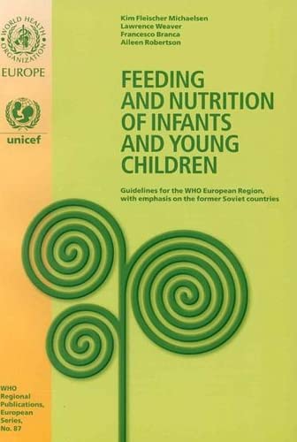 Feeding and nutrition of infants and young children: guidelines for the WHO European Region, with emphasis on the former Soviet countries: No. 87 (WHO regional publications, European series 87)