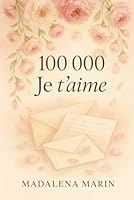 100 000 Je t'aime (French Edition) B0F67DG136 Book Cover