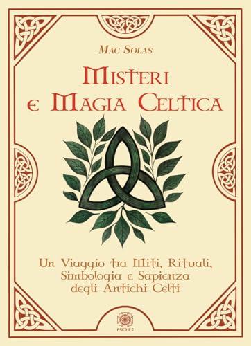 Misteri e magia celtica. Un viaggio tra miti, rituali, simbologia e sapienza degli antichi Celti