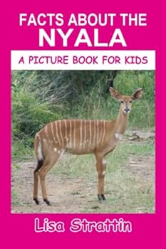 Facts About The Nyala - Book #123 of the A Picture Book for Kids