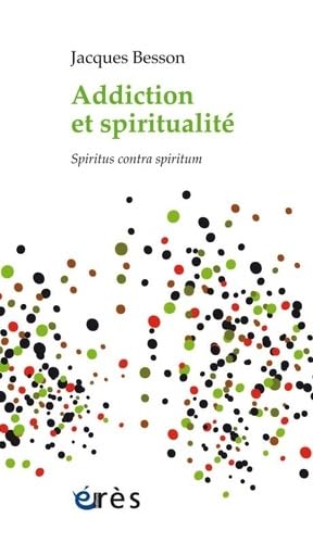 Addiction et spiritualité: Spiritus contra spiritum