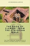 The Book of Clement from the Ethiopian Bible: The First English Translation of Peter’s Visions Given to Clement