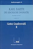  Die kirchliche Dogmatik, Studienausgabe, 31 Bde., Bd.11, Gottes Gnadenwahl: II. Die Lehre von Gott. 2.Gottes Gnadenwahl. - Teil 2. §§ 34 - 35