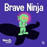 Brave Ninja: A Children's Book About Courage (Ninja Life Hacks)