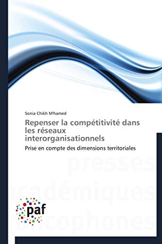 Repenser la compétitivité dans les réseaux interorganisationnels: Prise en compte des dimensions territoriales (Omn.Pres.Franc.) (French Edition)
