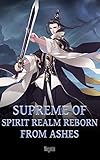 Supreme of Spirit Realm Reborn from Ashes: The Invincible Spirit Lord Book 1 (English Edition)
