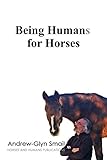 Being Humans for Horses: The Power of Being with Horses