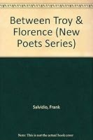 Between Troy & Florence (New Poets Series, No. 4) 0933806574 Book Cover