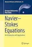 NavierStokes Equations: An Introduction with Applications (Advances in Mechanics and Mathematics, 34)