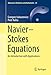 NavierStokes Equations: An Introduction with Applications (Advances in Mechanics and Mathematics, 34)
