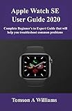  Apple Watch SE User Guide 2020: Complete Beginner’s to Expert Guide that will help you troubleshoot common problems