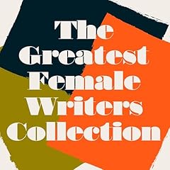 The Greatest Female Writers Classics Collection Audiobook By Willa Cather, Louisa May Alcott, Mary Shelley, Elizabeth Gaskell, Jane Austen, Emily Dickinson, Edith Wharton, Agatha Christie, Charlotte Perkins Gilman, Dorothy L. Sayers, Emily Bront&euml; cover art