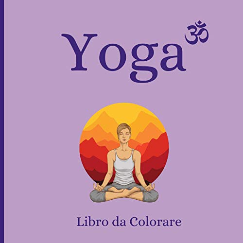 Yoga Libro da colorare: 50 disegni rilassanti, semplici e divertenti per colorare le posizioni yoga ed entrare in questo mondo di relax e spiritualità. Yoga Libro da colorare per Adulti