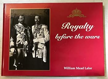 Royalty Before the Wars: A Picture Album