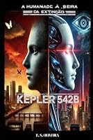 Kepler 542B: A humanidade à beira da extinção (Portuguese Edition) B0F5VYKZZX Book Cover