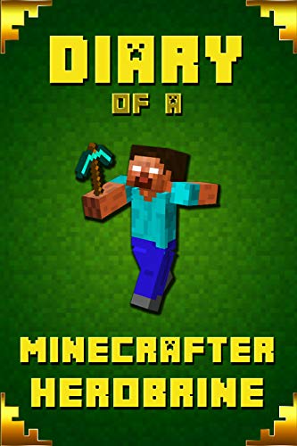 Diary of A Minecrafter Herobrine: Fabulous Creation. Outstanding Experience for All Dedicated Young Minecrafters (Stories For Minecrafters Book 4)